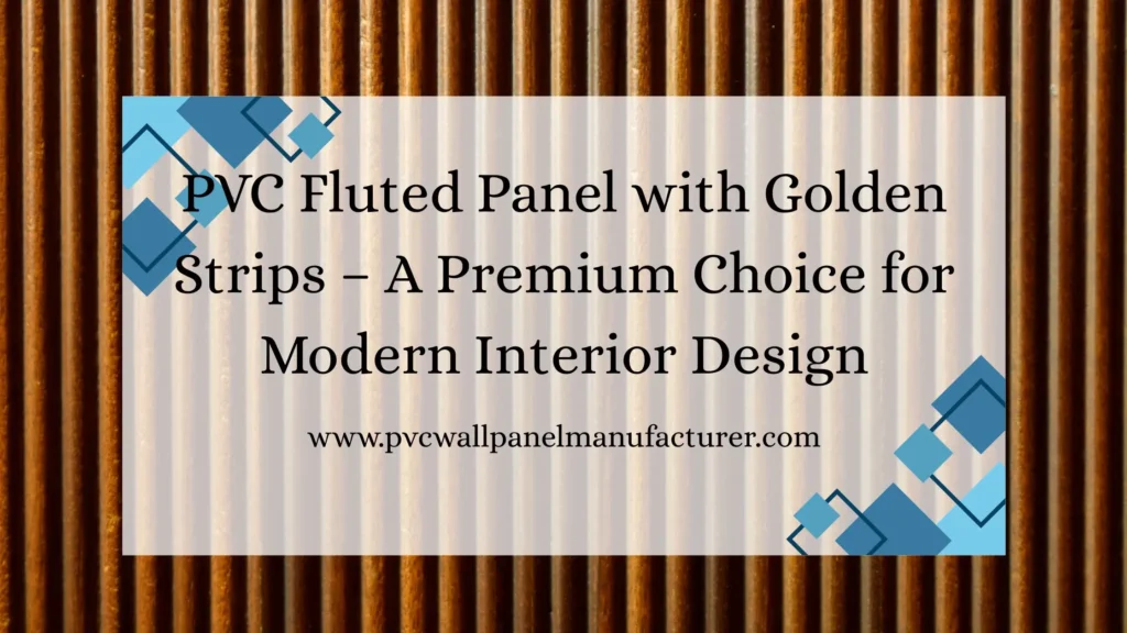 PVC Fluted Panel with Golden Strips | Luxury Wall Panel Design